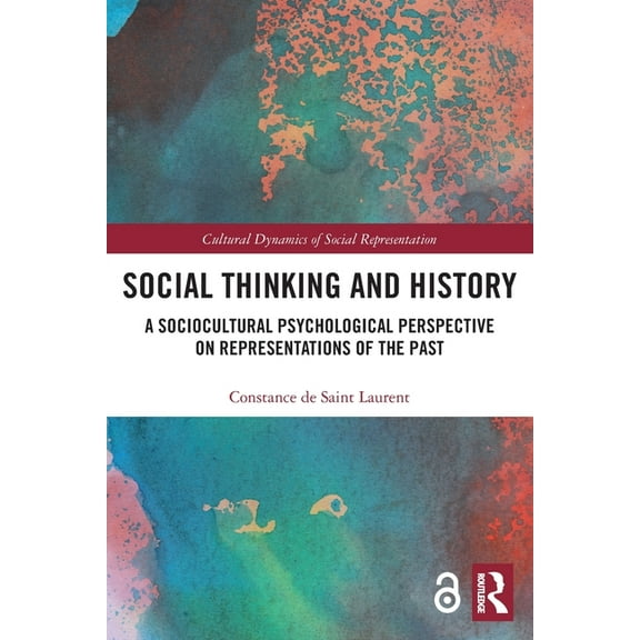 Cultural Dynamics of Social Representati Social Thinking and History: A Sociocultural Psychological Perspective on Representations of the Past, (Paperback)