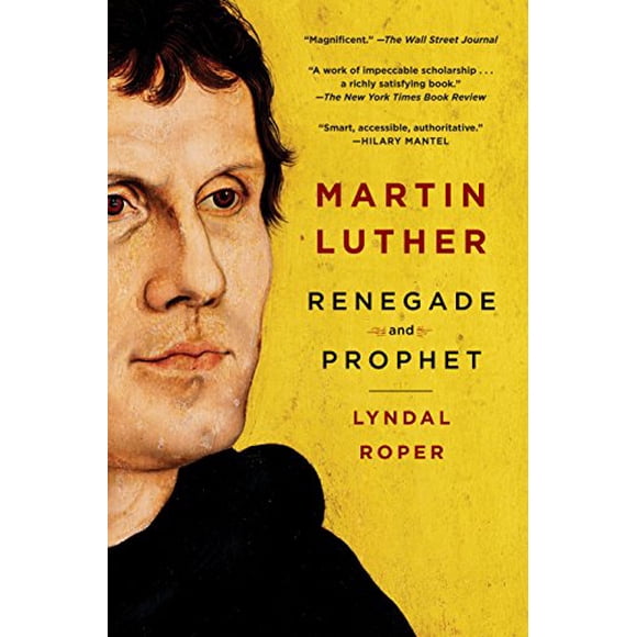 Martin Luther: Renegade and Prophet