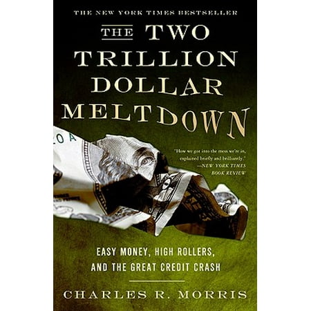 The Two Trillion Dollar Meltdown : Easy Money, High Rollers, and the Great Credit (Best Bead Roller For The Money)