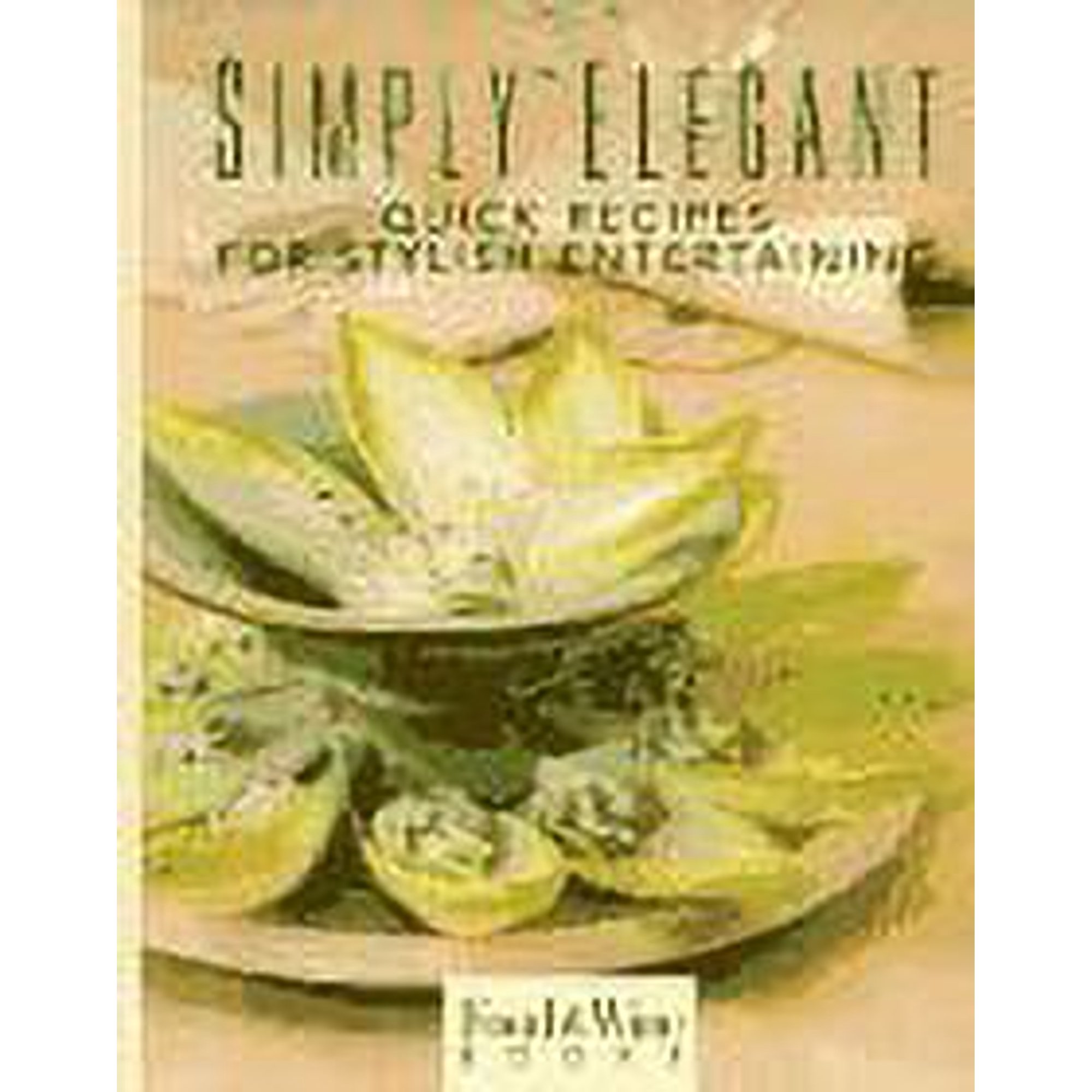 Simply Elegant: Quick Recipes for Stylish Entertaining