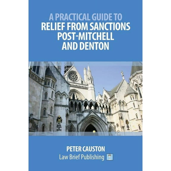 A Practical Guide to Relief from Sanctions Post-Mitchell and Denton, (Paperback)