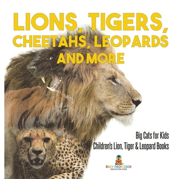Lions, Tigers, Cheetahs, Leopards and More Big Cats for Kids Children's Lion, Tiger & Leopard Books, (Hardcover)