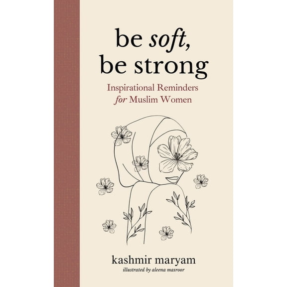 Dear Muslimah Be Soft, Be Strong: Inspirational Reminders for Muslim Women, Book 1, (Paperback)