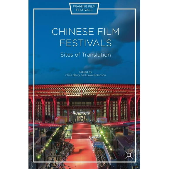 Framing Film Festivals Chinese Film Festivals: Sites of Translation, (Hardcover)