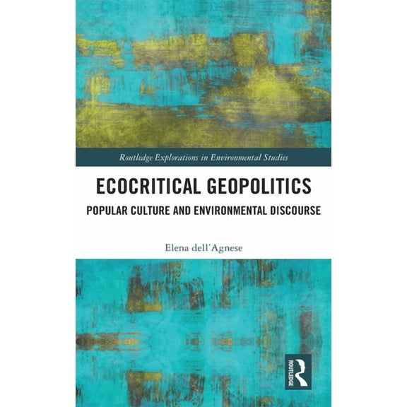 Routledge Explorations in Environmental  Ecocritical Geopolitics: Popular culture and environmental discourse, (Hardcover)