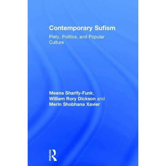 Contemporary Sufism: Piety, Politics, and Popular Culture, (Hardcover)