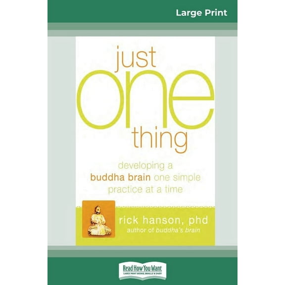 Just One Thing: Developing a Buddha Brain One Simple Practice at a Time (16pt Large Print Edition), (Paperback)