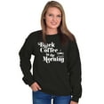 thumbnail image 4 of Black Coffee Morning First Caffeine Women Crewneck Sweatshirt Brisco Brands X, 4 of 6