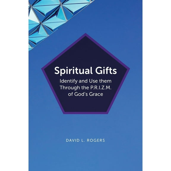 Spiritual Gifts: Identify and Use them Through the P.R.I.Z.M. of God's Grace, (Paperback)