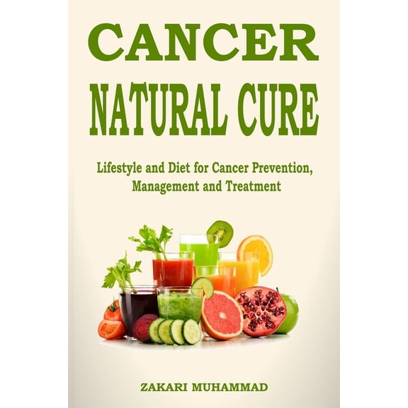 Cancer Natural Cure Remedies: Lifestyle and Diet for Cancer Prevention, Management and Treatment (Paperback)