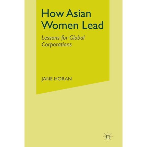 How Asian Women Lead: Lessons for Global Corporations, (Paperback)