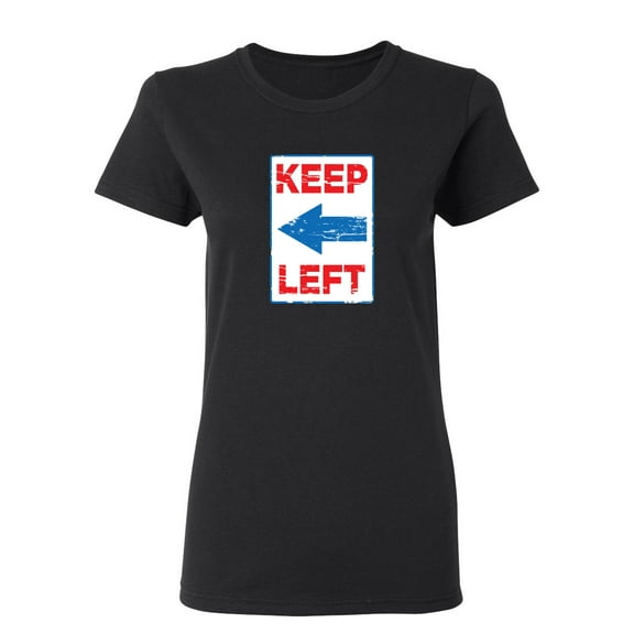 Keep Left Sarcastic Novelty Gift Idea Adult Humor Funny Women's Casual Tees