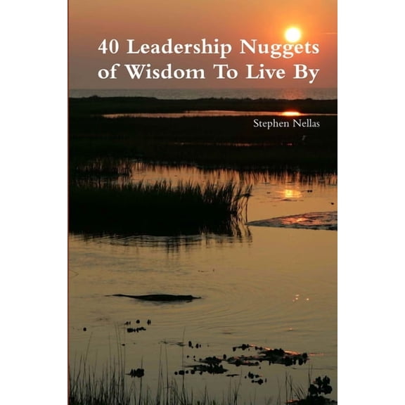 40 Leadership Nuggets of Wisdom To Live By, (Paperback)