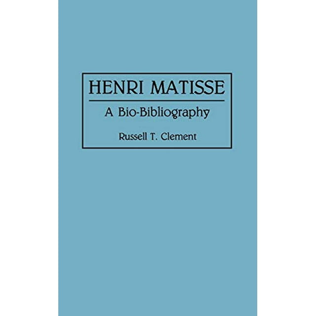 Henri Matisse: A Bio-Bibliography (Bio-Bibliographies in Art and Architecture)