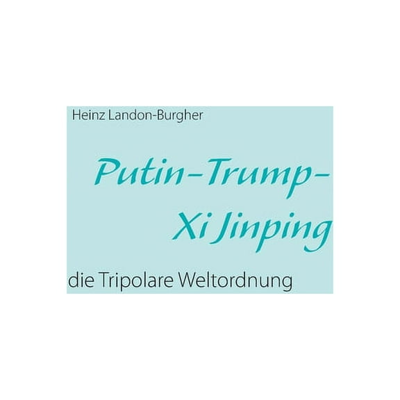 Putin-Trump-Xi Jinping: die Tripolare Weltordnung, (Paperback)
