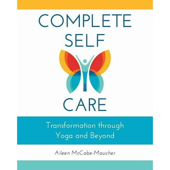 Complete Self-Care: Transformation through Yoga and Beyond, (Paperback)