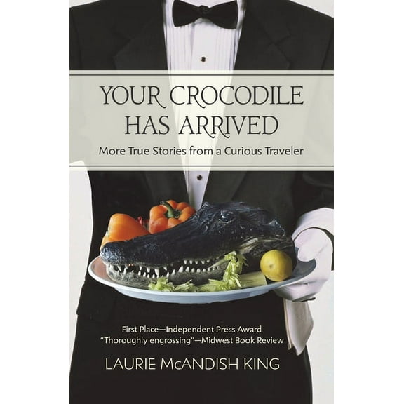 Curious Traveler Your Crocodile has Arrived: More true stories from a curious traveler, Book 2, (Paperback)