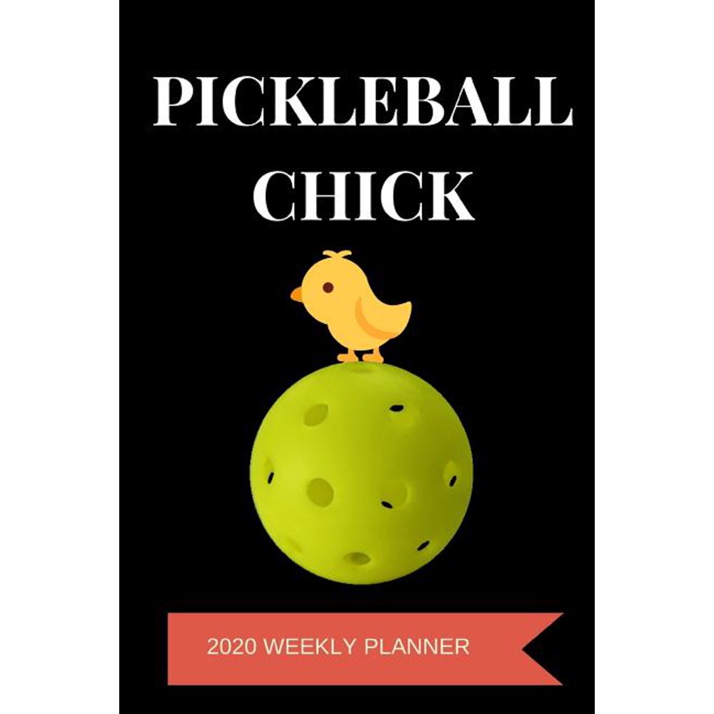 Pickleball Chick 2020 Weekly Planner A 52Week Calendar For Players
