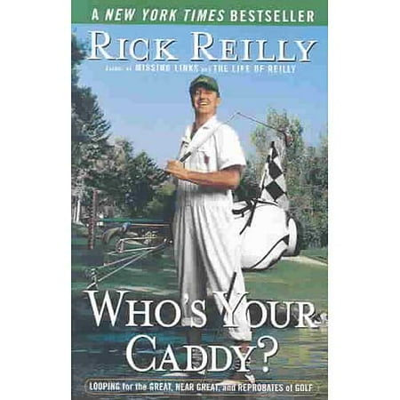Who's Your Caddy: Looping for the Great, Near Great, and Reprobates of Golf