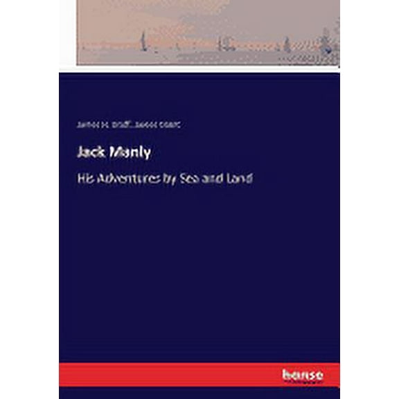 Jack Manly : His Adventures by Sea and Land (Paperback)