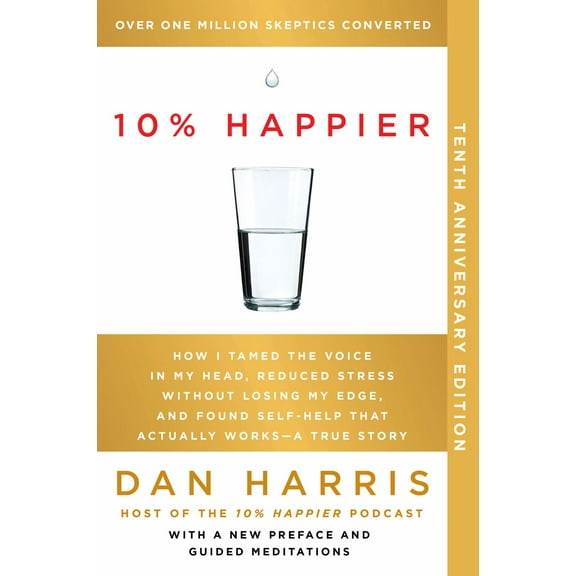 10% Happier 10th Anniversary: How I Tamed the Voice in My Head, Reduced Stress Without Losing My Edge, and Found Self-Help That Actually Works--A True Story (Paperback)