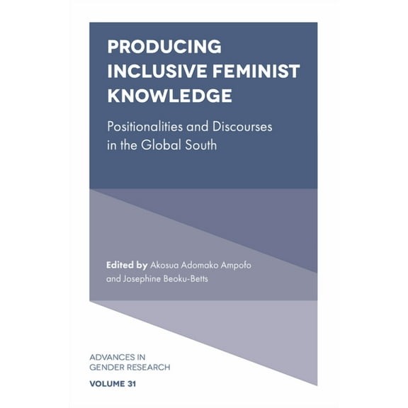 Advances in Gender Research Producing Inclusive Feminist Knowledge: Positionalities and Discourses in the Global South, Book 31, (Hardcover)