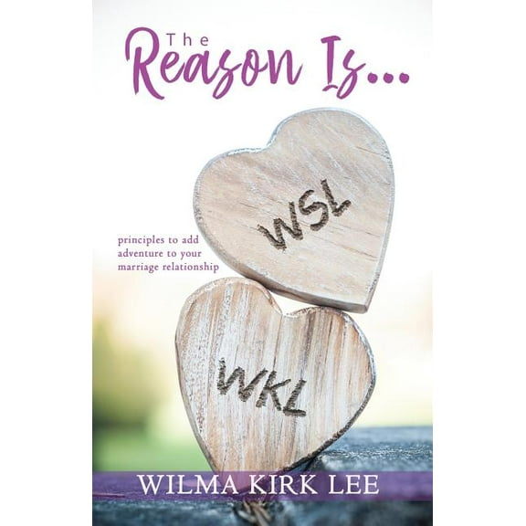 The Reason Is...: Principles to Add Adventure to Your Marriage Relationship, (Paperback)
