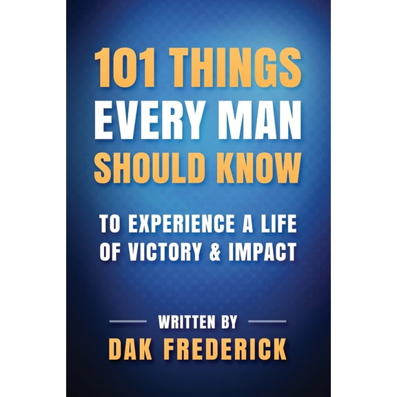 Pre-Owned 101 Things Every Man Should Know: To Experience a Life of Victory & Impact (Paperback) 0578951967 9780578951966