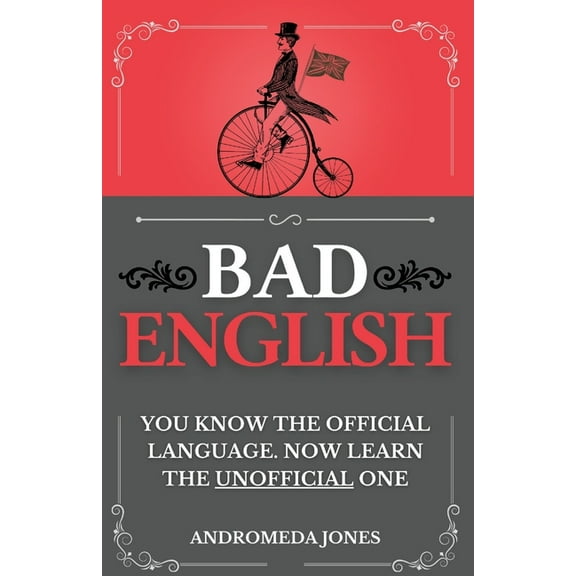 Bad English: You know the official language. Now learn the unofficial one, (Paperback)
