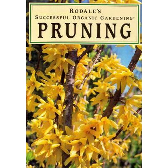 Pre-Owned Pruning (Rodale's Successful Organic Gardening) (Hardcover) 0875966616 9780875966618