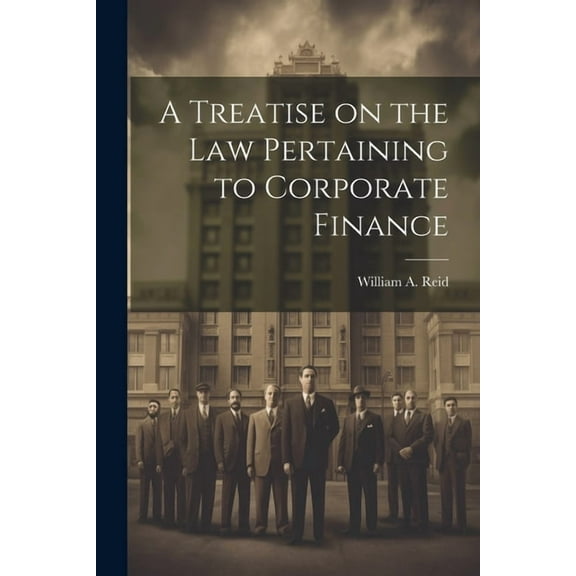 A Treatise on the Law Pertaining to Corporate Finance (Paperback)