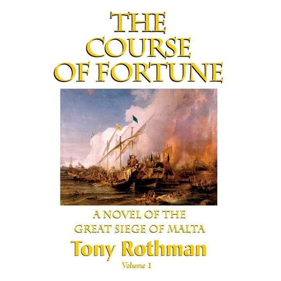 The Course of Fortune-A Novel of the Great Siege of Malta Vol. 1, (Hardcover)