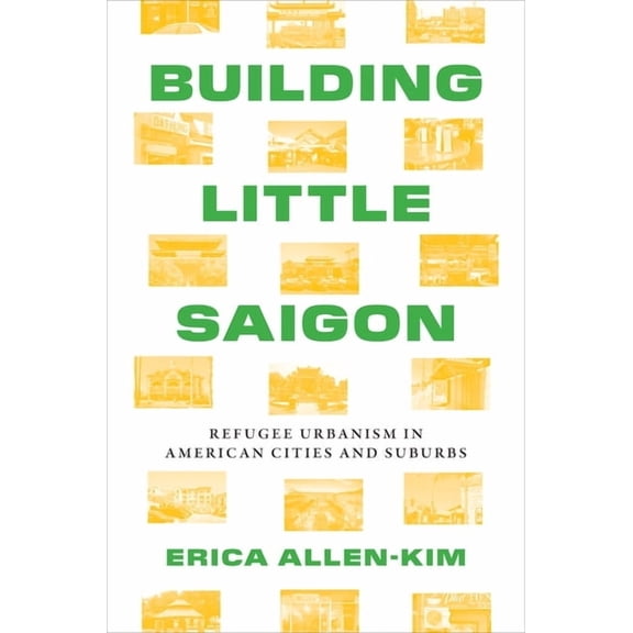 Lateral Exchanges: Architecture, Urban D Building Little Saigon: Refugee Urbanism in American Cities and Suburbs, (Paperback)