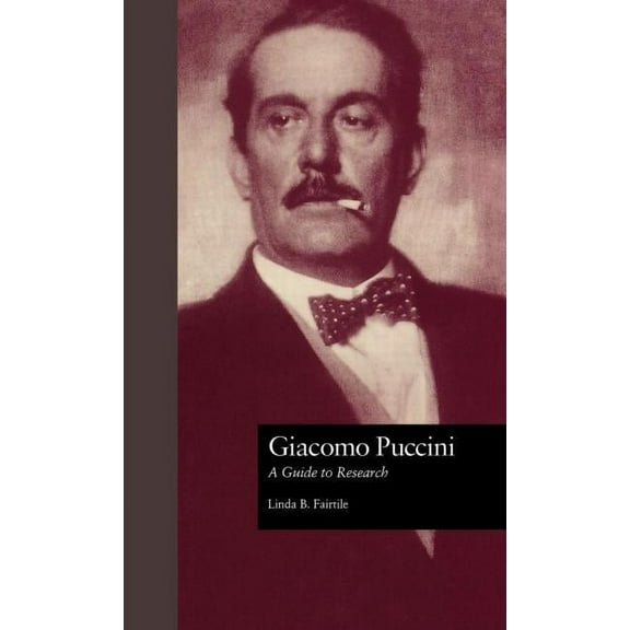 Routledge Music Bibliographies Giacomo Puccini: A Guide to Research, (Hardcover)