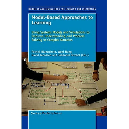 Model-Based Approaches to Learning : Using Systems Models and Simulations to Improve Understanding and Problem Solving in Complex
