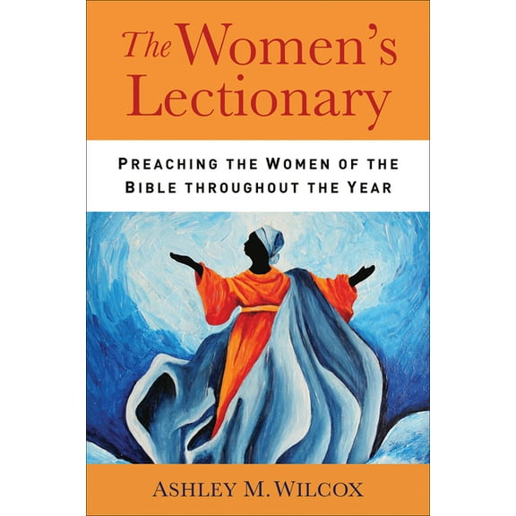 The Women's Lectionary: Preaching the Women of the Bible Throughout the Year, (Paperback)