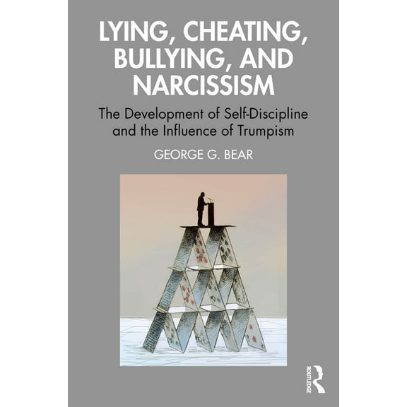 Lying, Cheating, Bullying and Narcissism: The Development of Self-Discipline and the Influence of Trumpism, (Paperback)