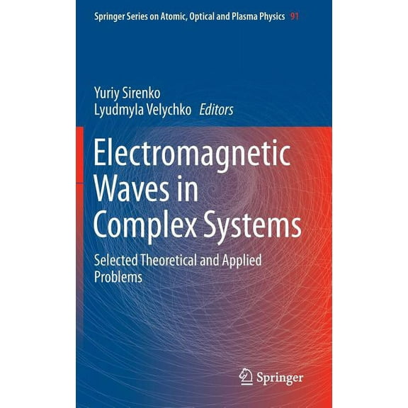 Springer Atomic, Optical, and Plasma Phy Electromagnetic Waves in Complex Systems: Selected Theoretical and Applied Problems, Book 91, (Hardcover)