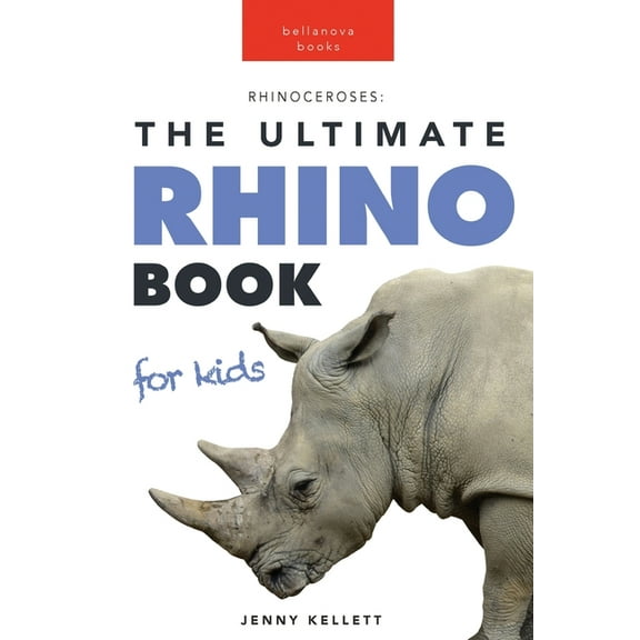 Animal Books for Kids Rhinoceroses The Ultimate Rhino Book for Kids: Rhinoceros Facts, 100  Photos, Endangered Species Quiz & Conservation, Book 7, (Paperback)