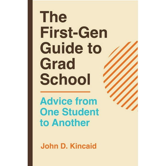 The First-Gen Guide to Grad School: Advice from One Student to Another, (Hardcover)