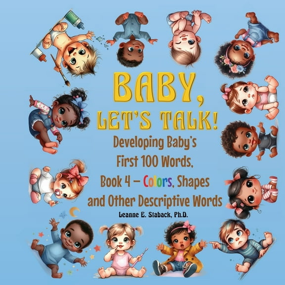 Developing Baby's First 100 Words Baby, Let's Talk! Developing Baby's First 100 Words, Book 4: Book 4 - Colors, Shapes, and Other Descriptive Words, Book 4, (Paperback)