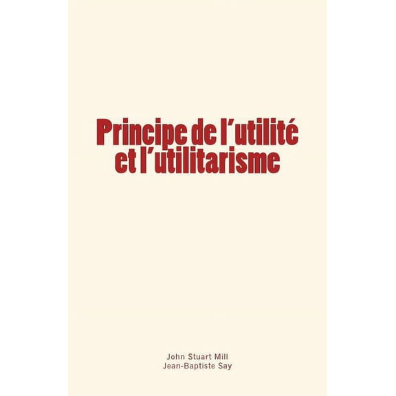Principe de l'utilité et l'utilitarisme (Paperback)