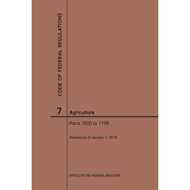 Code of Federal Regulations: Code of Federal Regulations Title 7, Agriculture, Parts 1000-1199, 2019 (Paperback)