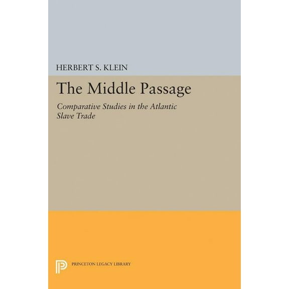 Princeton Legacy Library The Middle Passage: Comparative Studies in the Atlantic Slave Trade, Book 4, (Paperback)