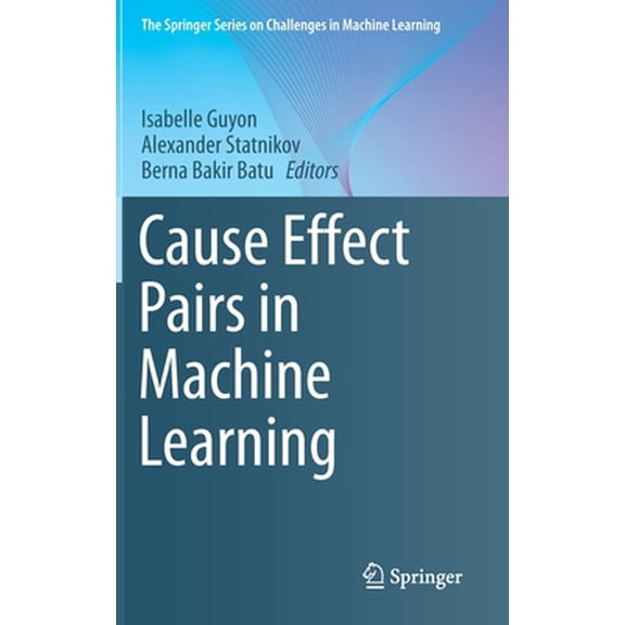 Pre-Owned Cause Effect Pairs in Machine Learning (Hardcover) 3030218090 9783030218096