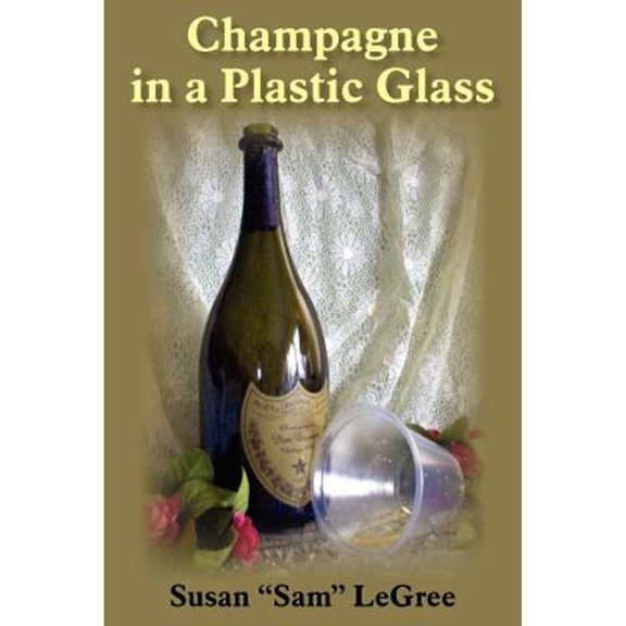 Pre-Owned Champagne in a Plastic Glass (Paperback) by Susan Sam Legree