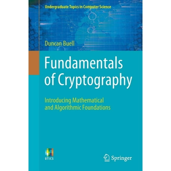 Undergraduate Topics in Computer Science Fundamentals of Cryptography: Introducing Mathematical and Algorithmic Foundations, (Paperback)