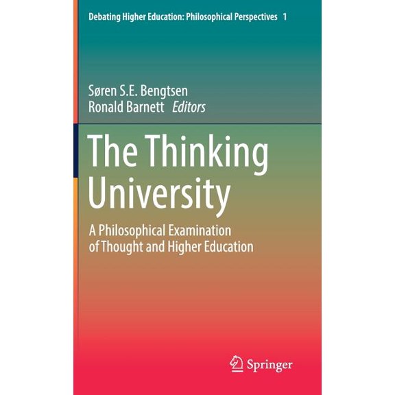 Debating Higher Education: Philosophical The Thinking University: A Philosophical Examination of Thought and Higher Education, Book 1, (Hardcover)