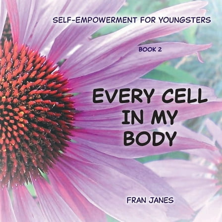 Self-Empowerment for All Ages Every Cell In My Body: Self-Empowerment for Youngsters, (Paperback)