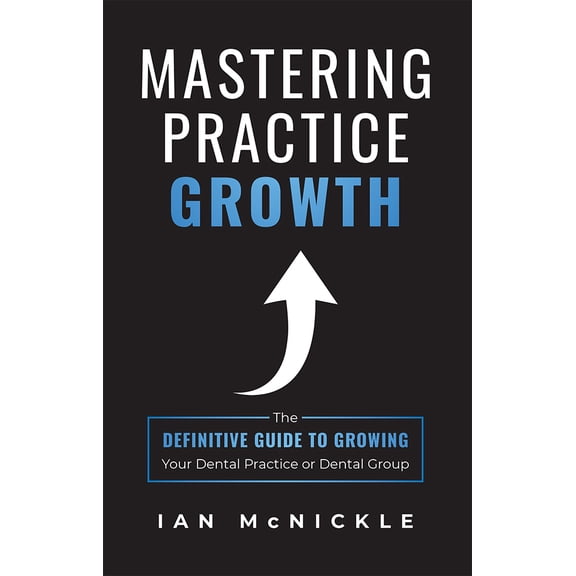 Pre-Owned Mastering Practice Growth: The Definitive Guide to Growing Your Dental Practice or Dental Group (Paperback) 1642250996 9781642250992